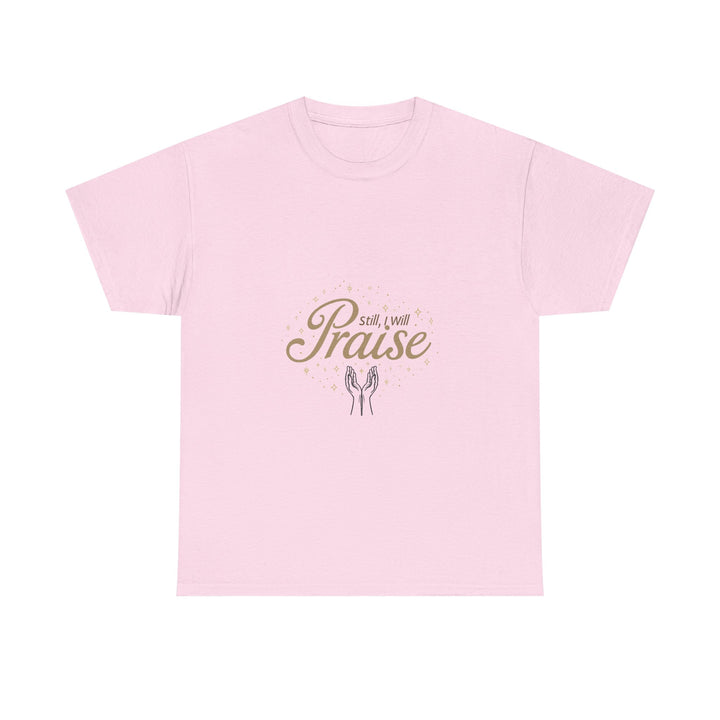 'Still I Will Praise' Inspirational Christian T-Shirt