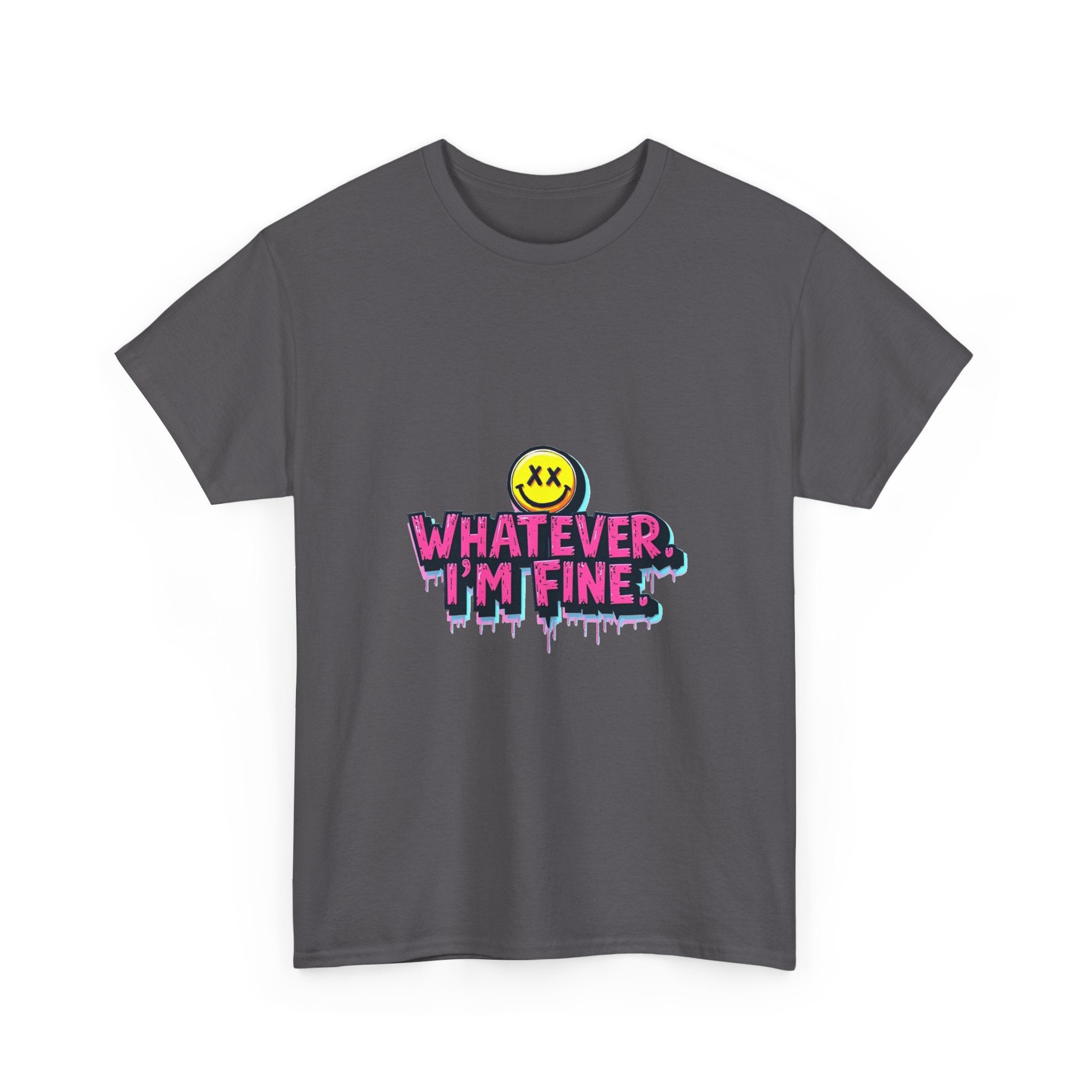 'Whatever I’m Fine' T-Shirt