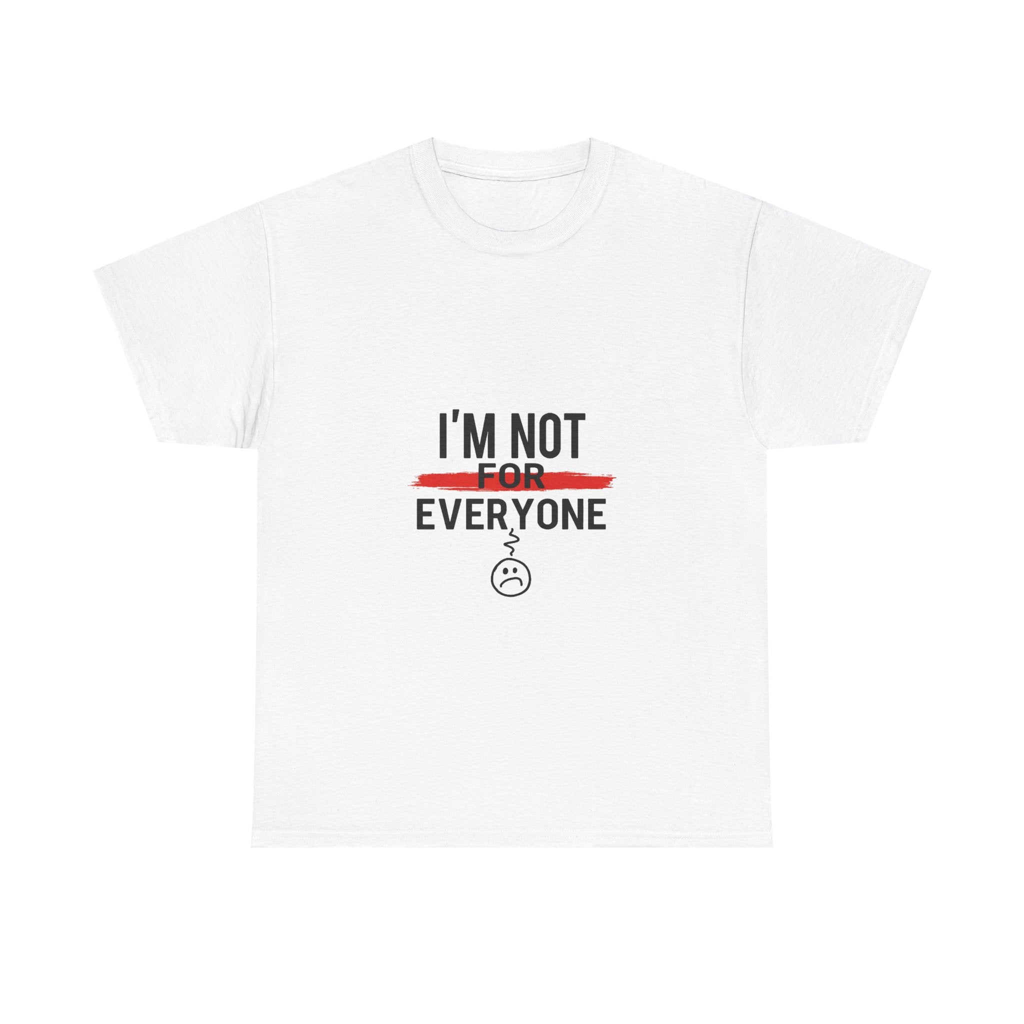 'I'm Not For Everyone' Funny Sarcastic Graphic T-Shirt
