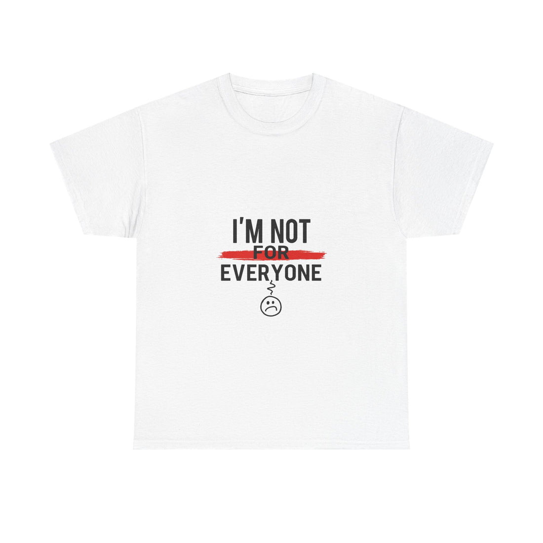'I'm Not For Everyone' Funny Sarcastic Graphic T-Shirt