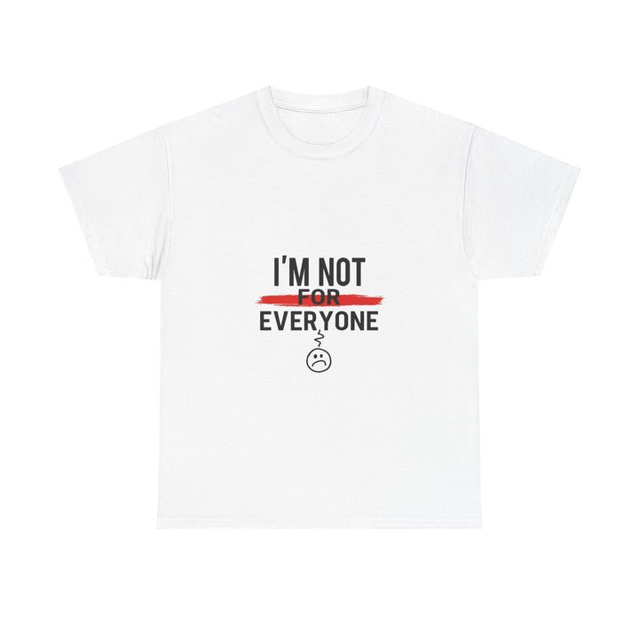 'I'm Not For Everyone' Funny Sarcastic Graphic T-Shirt