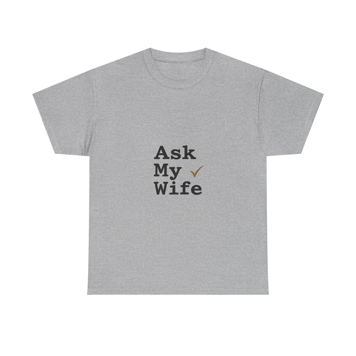 'Ask My Wife' Funny Married Life T-Shirt