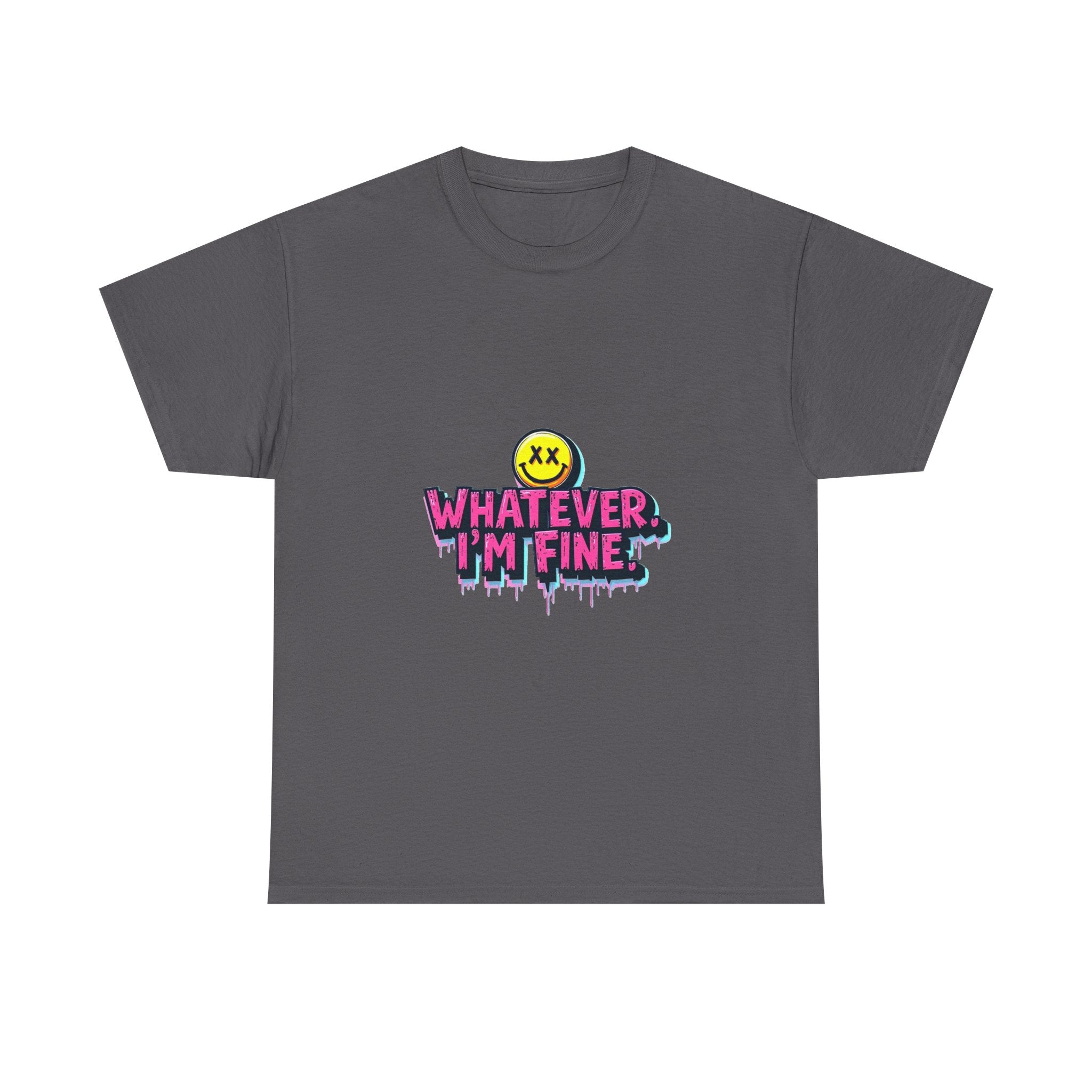 'Whatever I’m Fine' T-Shirt