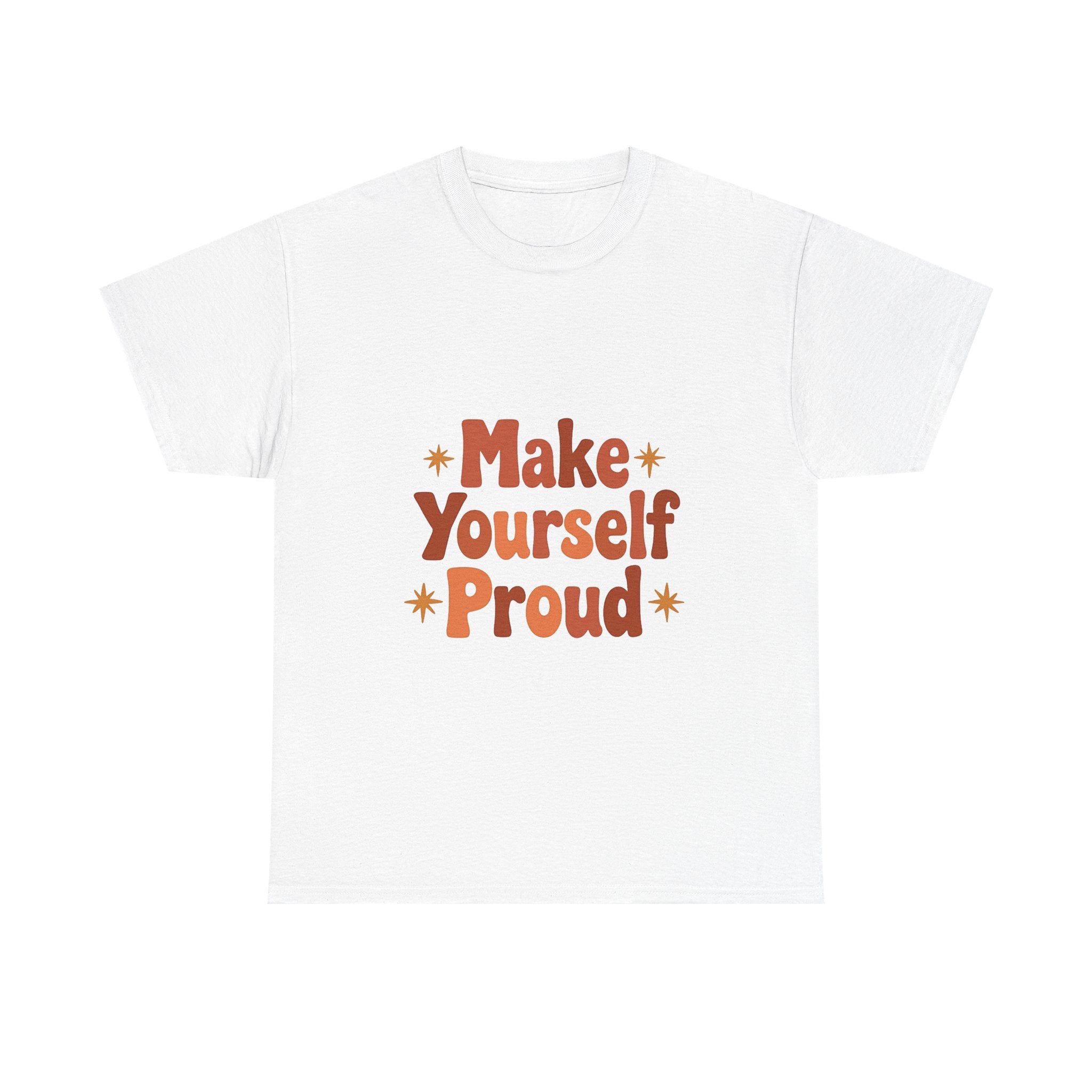 'Make Yourself Proud' Inspirational Motivational Graphic T-Shirt
