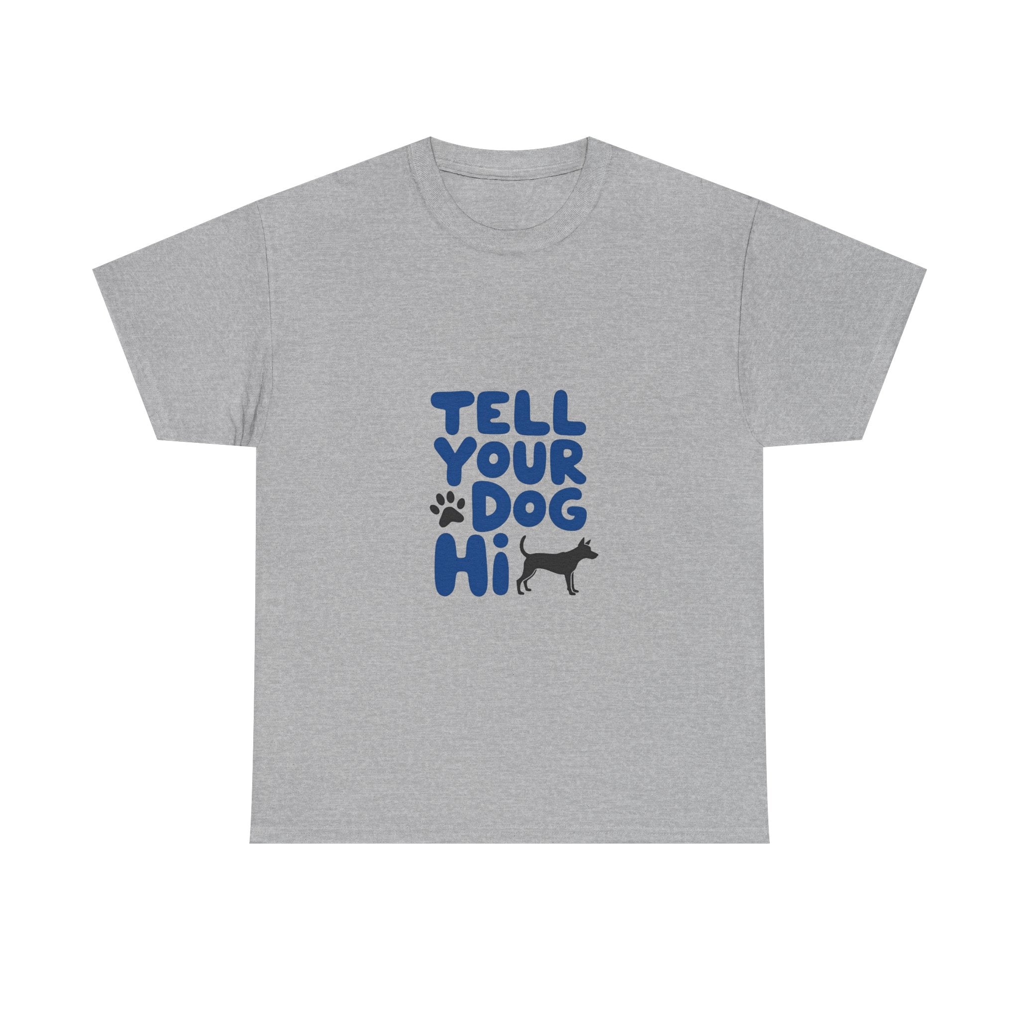 Tell Your Dog Hi T-Shirt