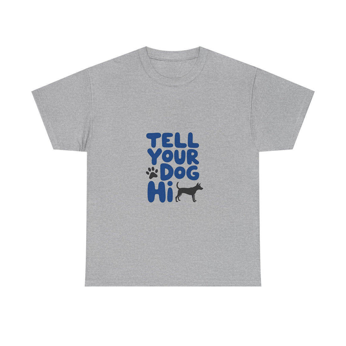 Tell Your Dog Hi T-Shirt