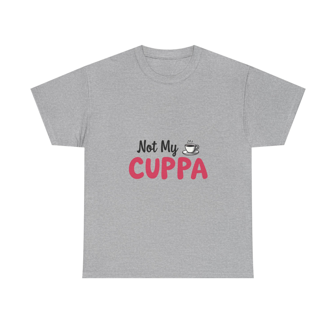 "Not My Cuppa" Funny T- Shirt