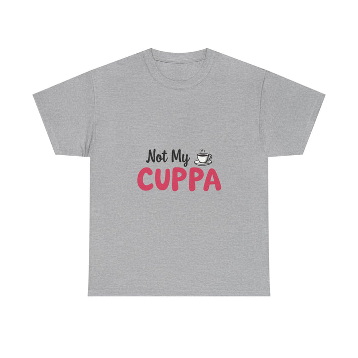 "Not My Cuppa" Funny T- Shirt