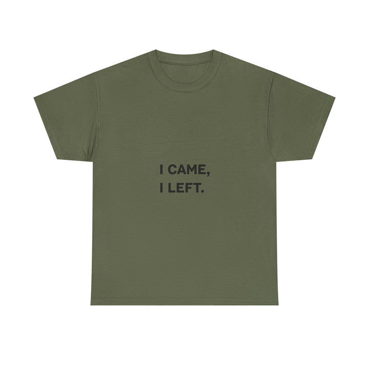 'I Came I Left' Minimalist Sarcastic Graphic T-Shirt