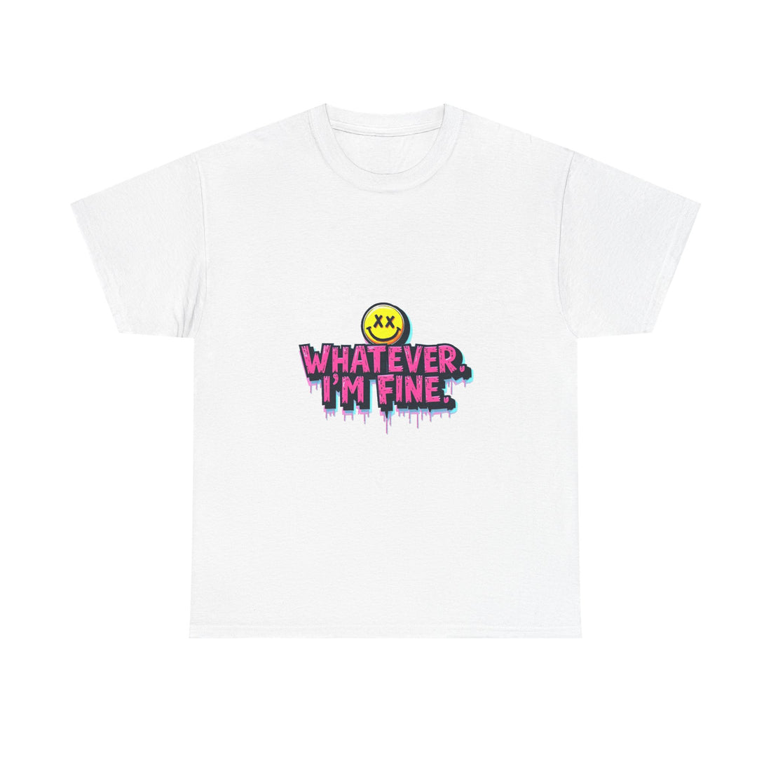 'Whatever I’m Fine' T-Shirt