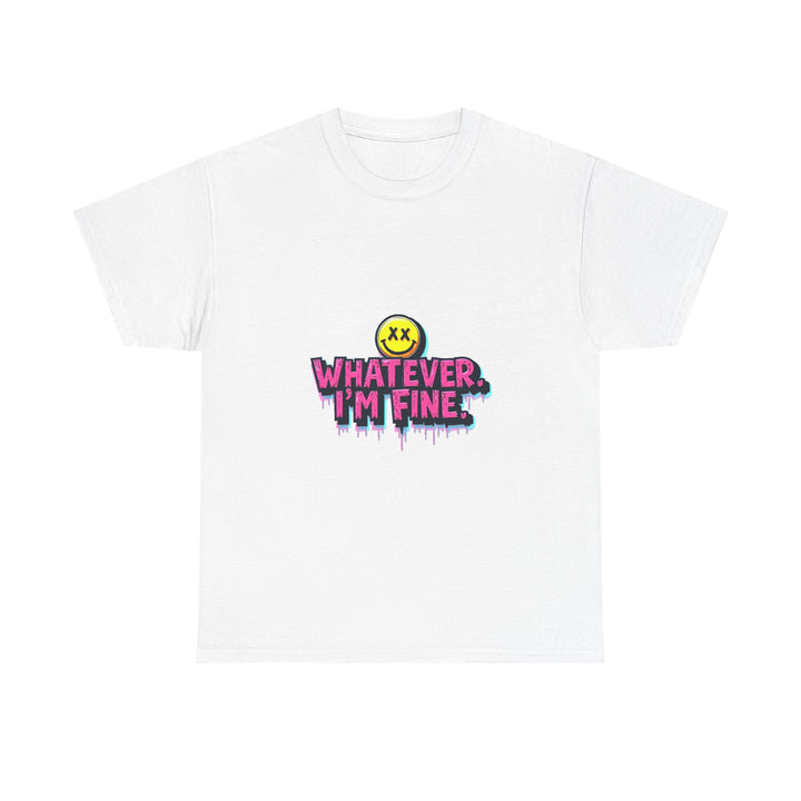 'Whatever I’m Fine' T-Shirt