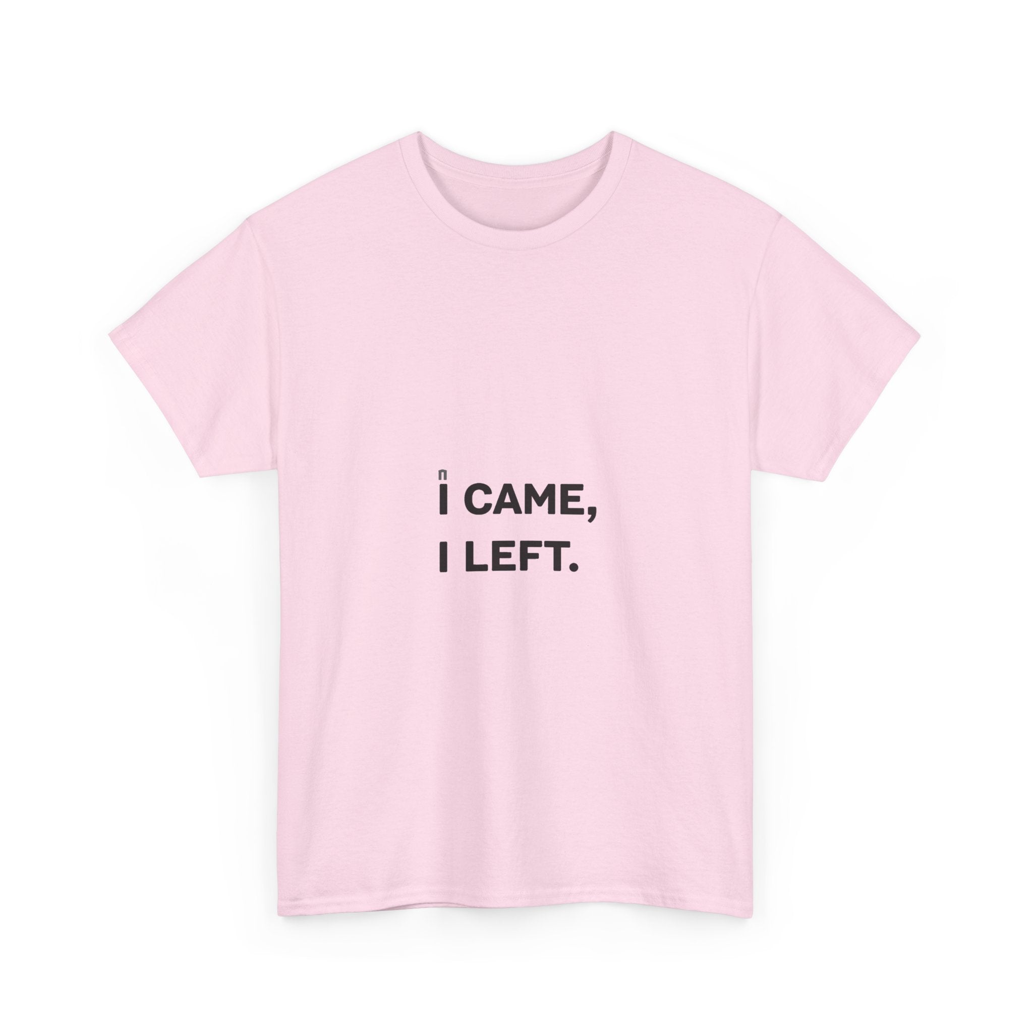 'I Came I Left' Minimalist Sarcastic Graphic T-Shirt