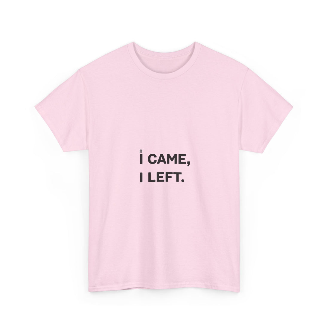 'I Came I Left' Minimalist Sarcastic Graphic T-Shirt