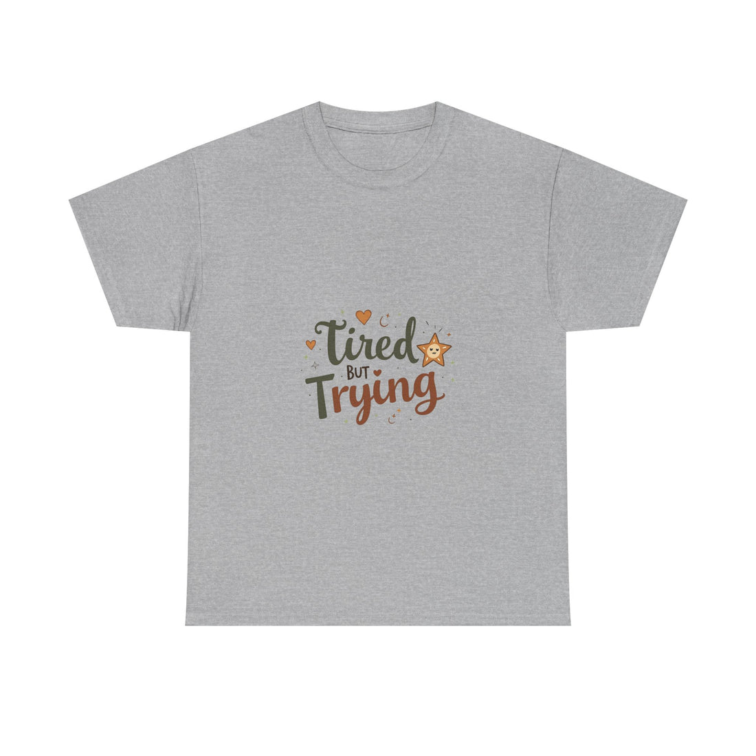 "Tired But Trying" Inspirational Comfort T-Shirt