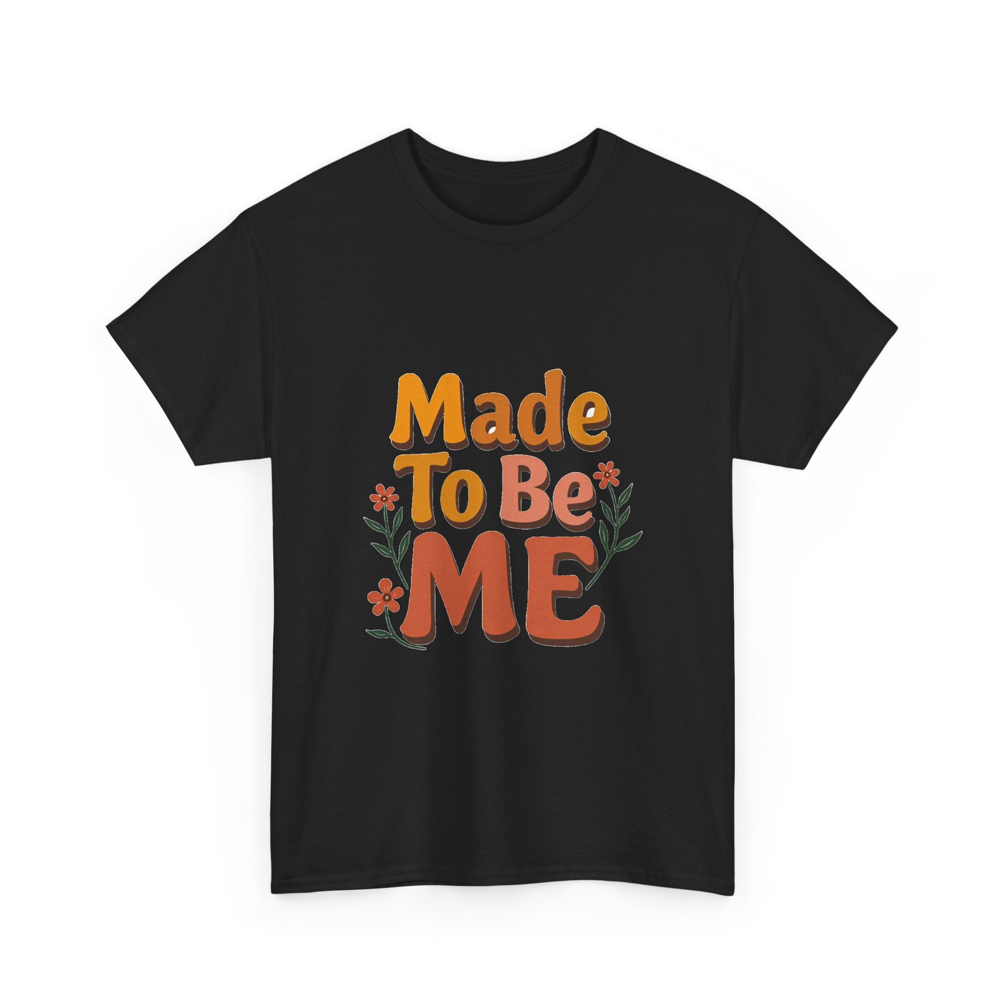 'Made To Be Me T-Shirt — Positive Self-Love Graphic T-Shirt