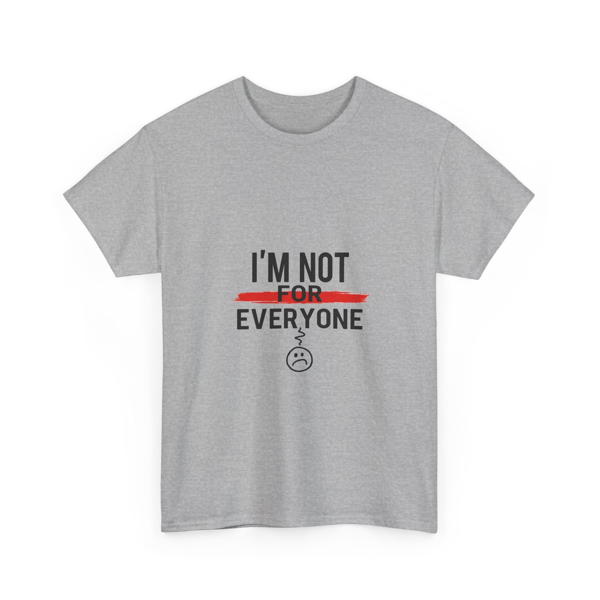 'I'm Not For Everyone' Funny Sarcastic Graphic T-Shirt