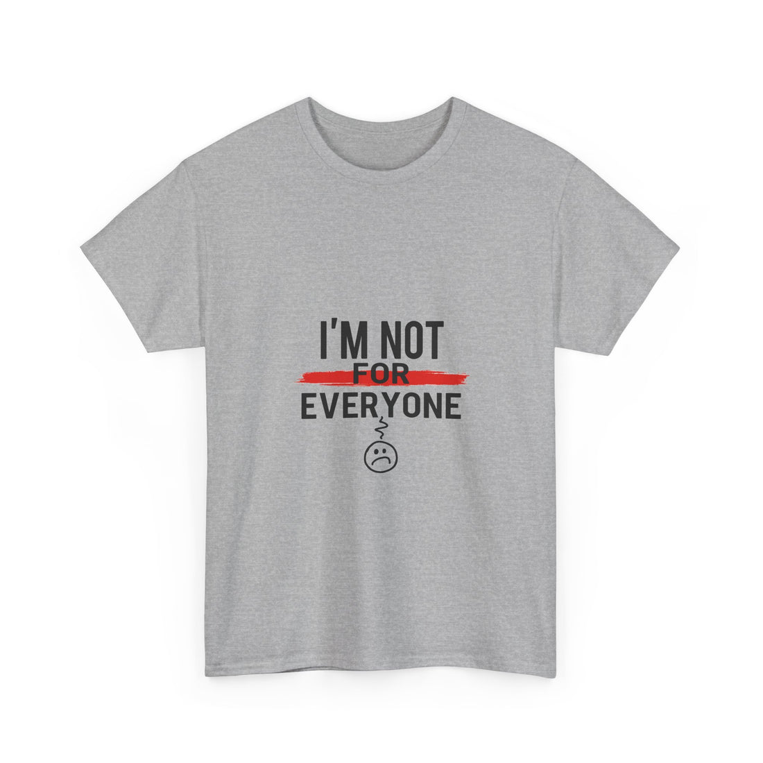 'I'm Not For Everyone' Funny Sarcastic Graphic T-Shirt