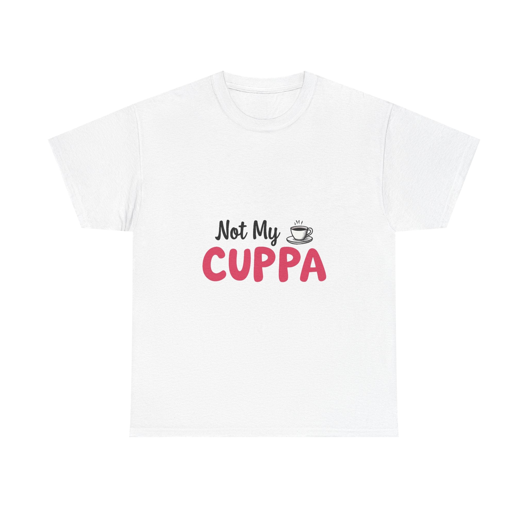 "Not My Cuppa" Funny T- Shirt