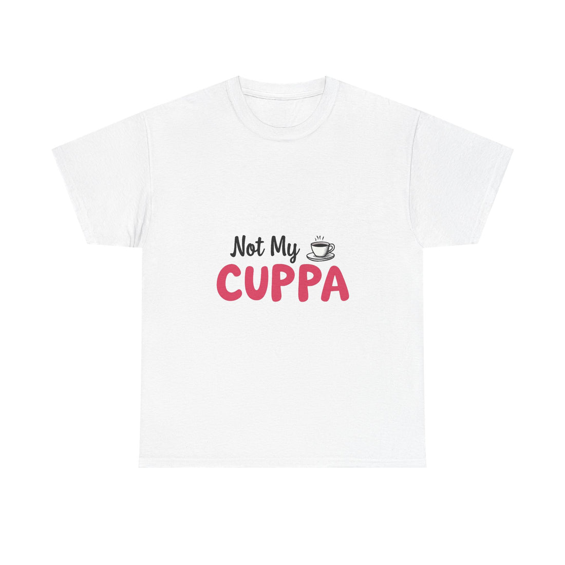 "Not My Cuppa" Funny T- Shirt