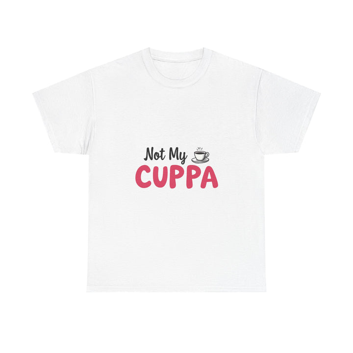 "Not My Cuppa" Funny T- Shirt