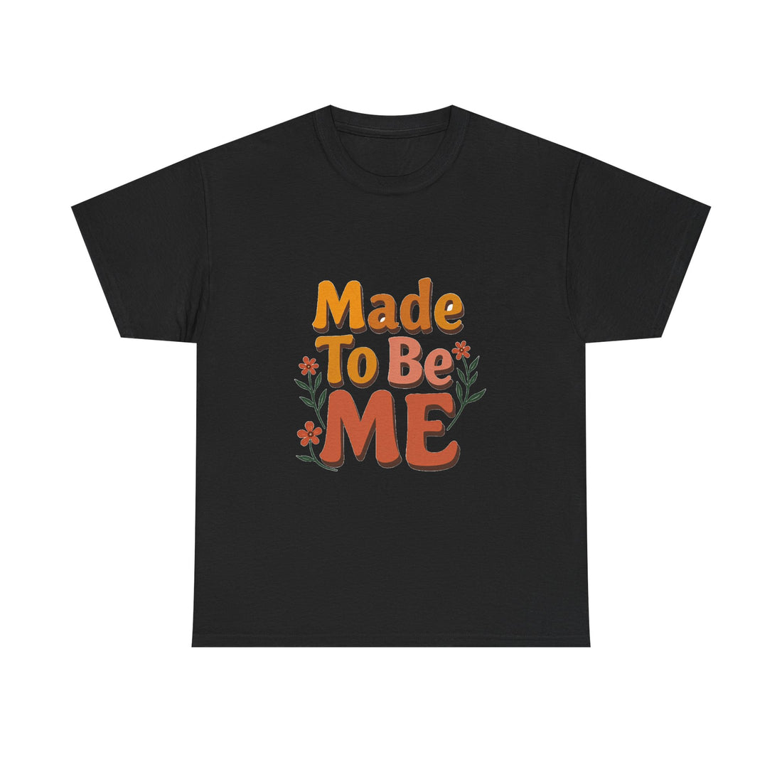 'Made To Be Me T-Shirt — Positive Self-Love Graphic T-Shirt