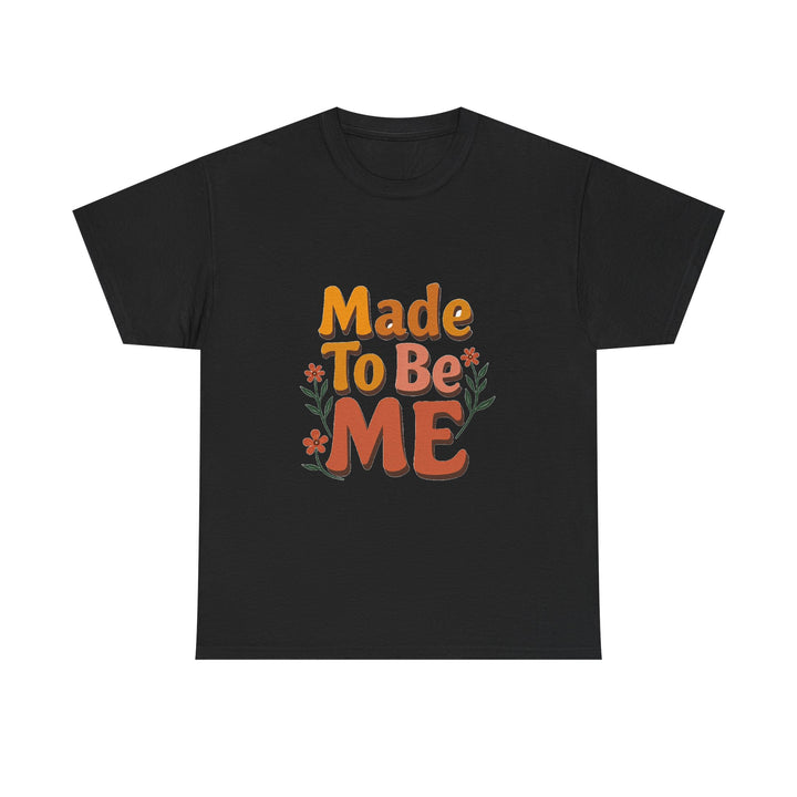 'Made To Be Me T-Shirt — Positive Self-Love Graphic T-Shirt