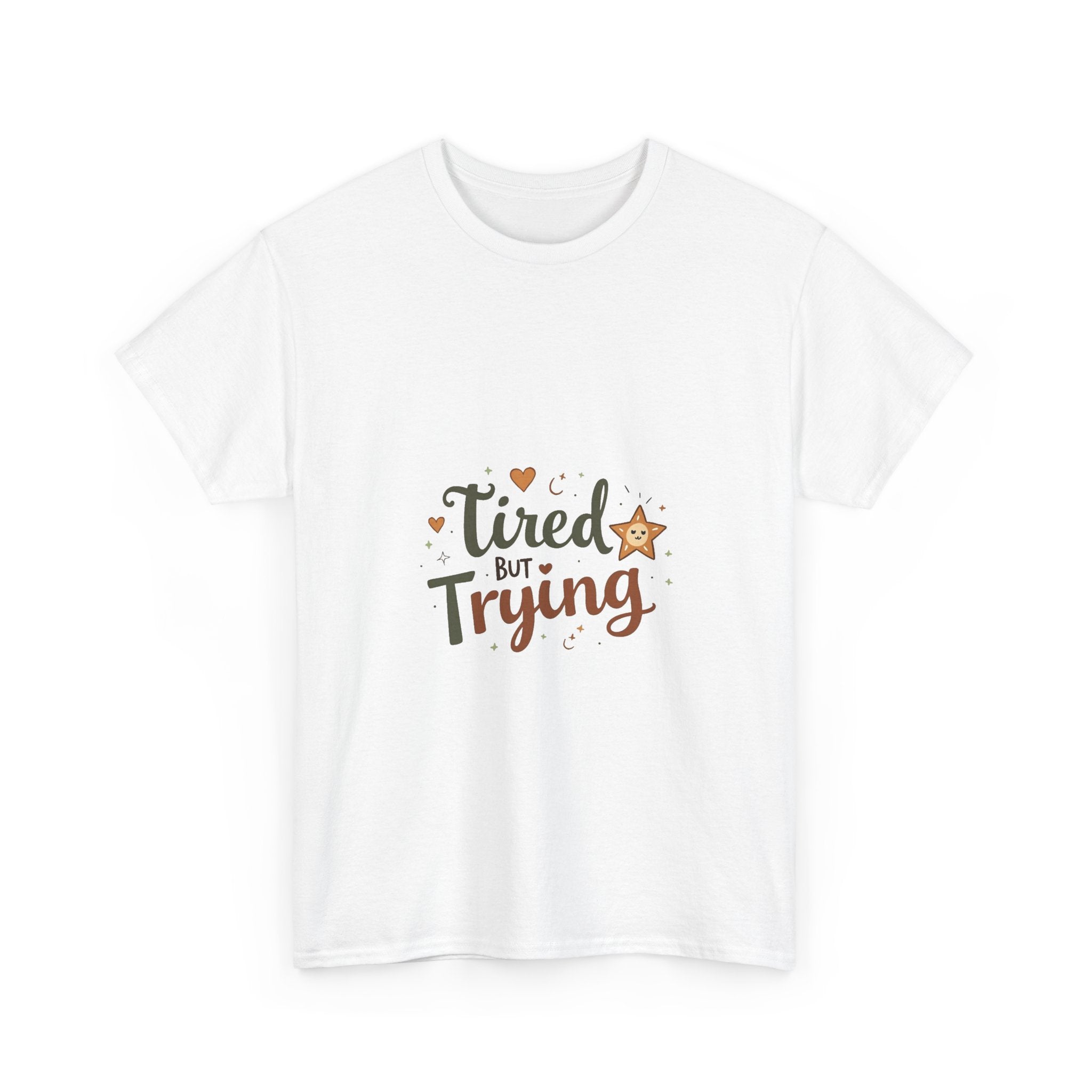 "Tired But Trying" Inspirational Comfort T-Shirt