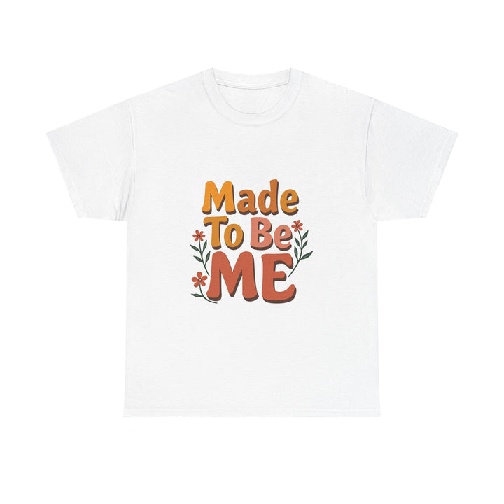 'Made To Be Me T-Shirt — Positive Self-Love Graphic T-Shirt