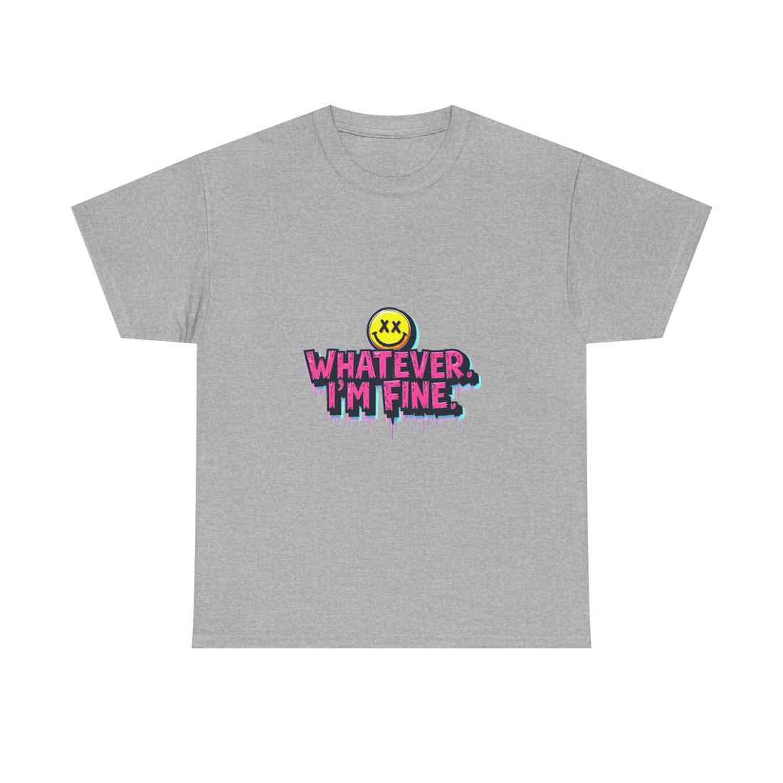 'Whatever I’m Fine' T-Shirt