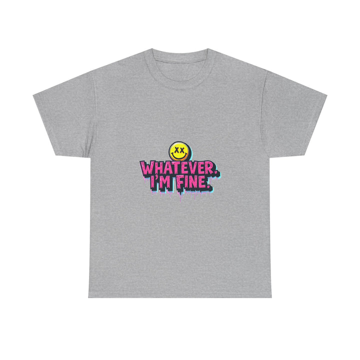 'Whatever I’m Fine' T-Shirt