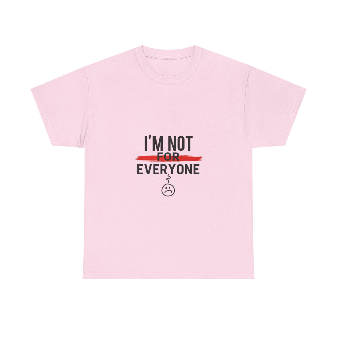 'I'm Not For Everyone' Funny Sarcastic Graphic T-Shirt
