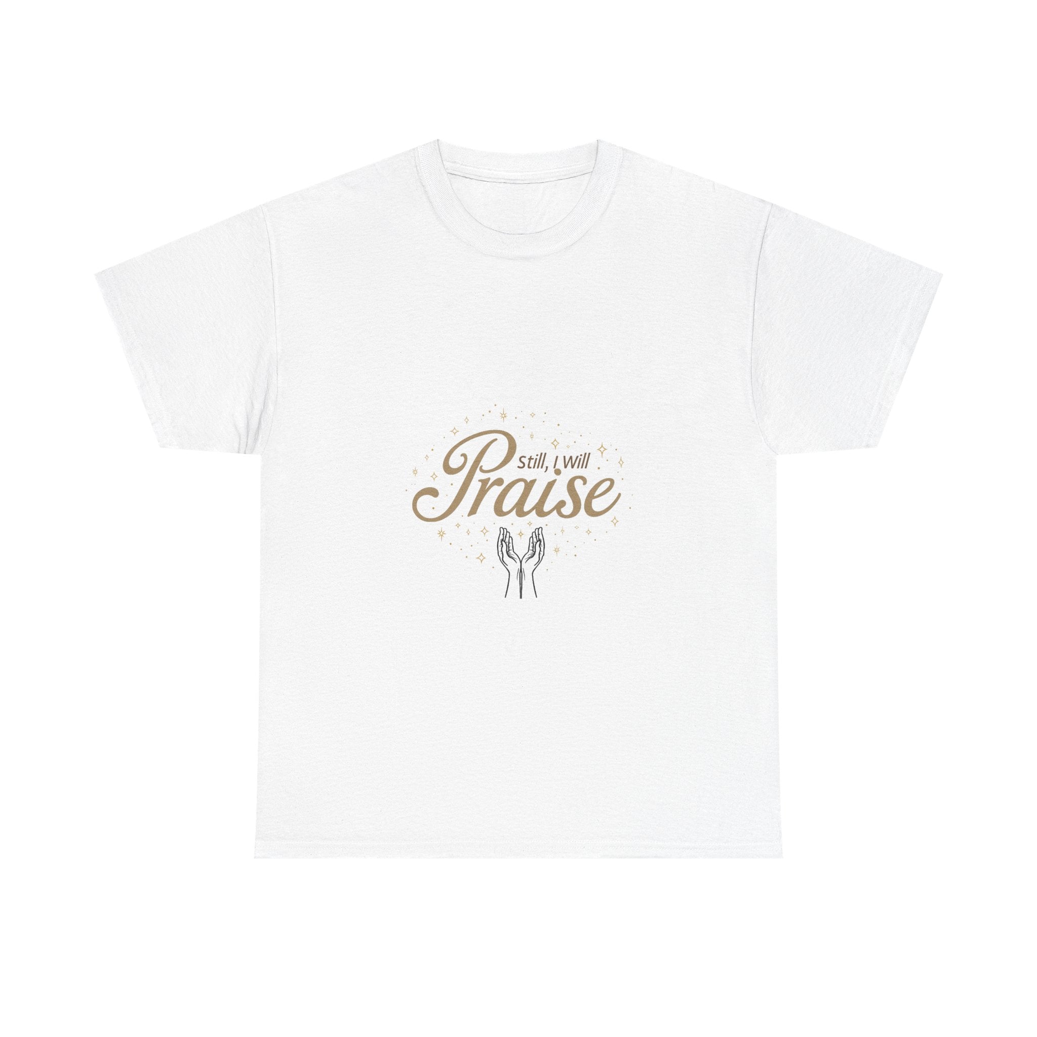 'Still I Will Praise' Inspirational Christian T-Shirt