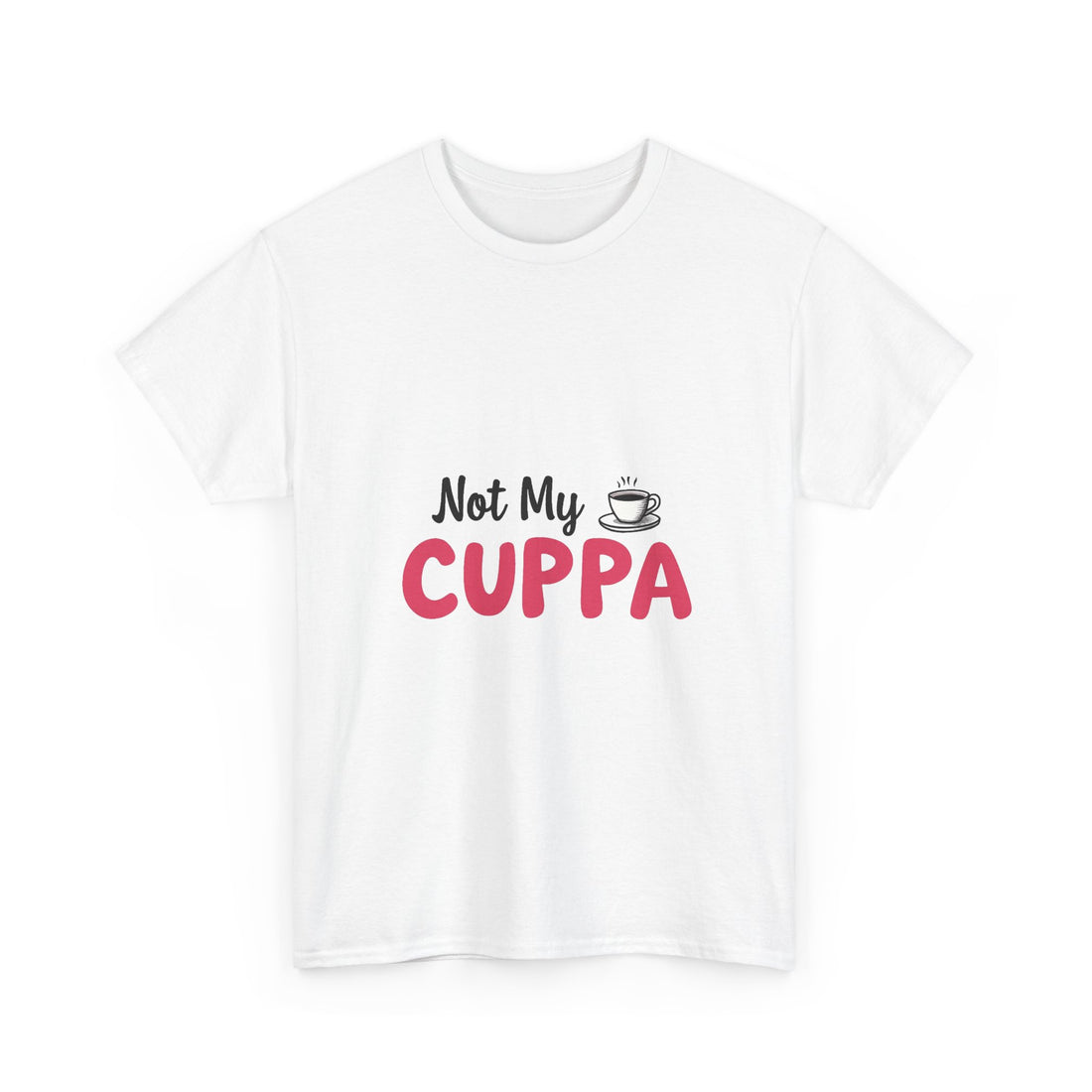 "Not My Cuppa" Funny T- Shirt