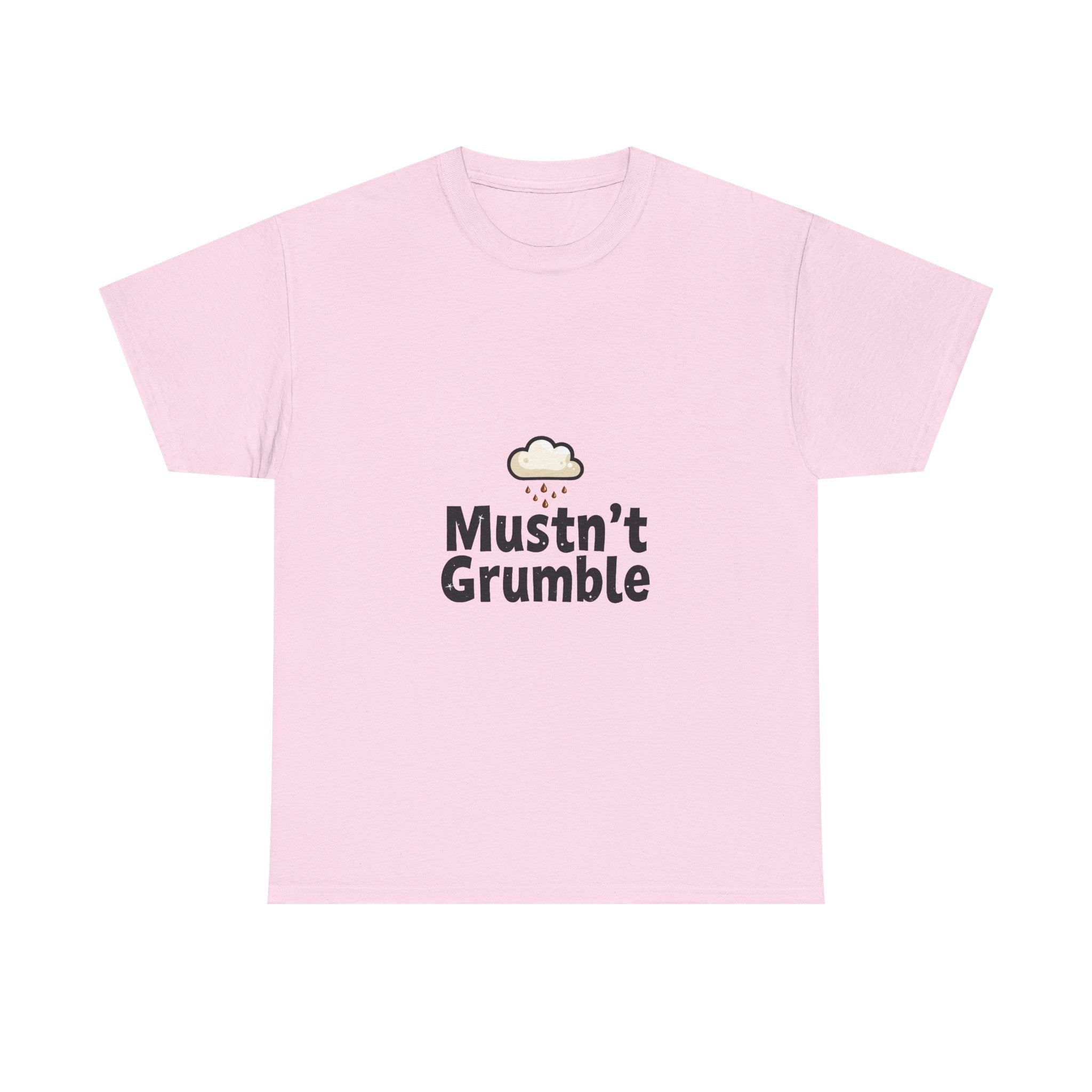 'Mustn’t Grumble' Positive Funny Slogan T-Shirt
