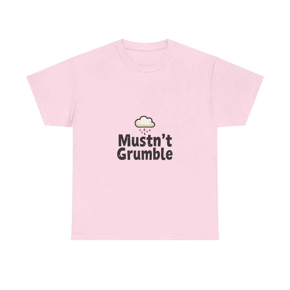 'Mustn’t Grumble' Positive Funny Slogan T-Shirt