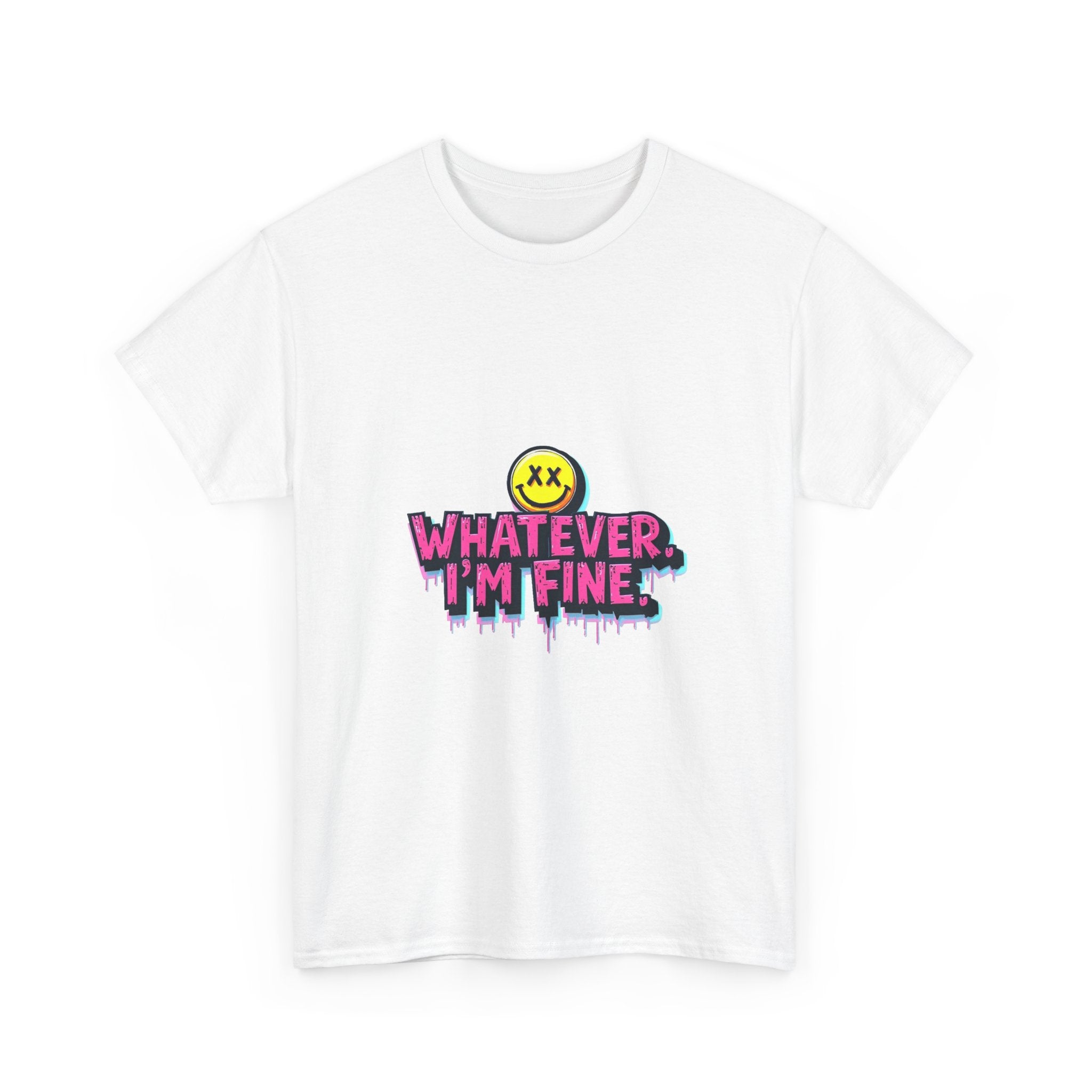 'Whatever I’m Fine' T-Shirt