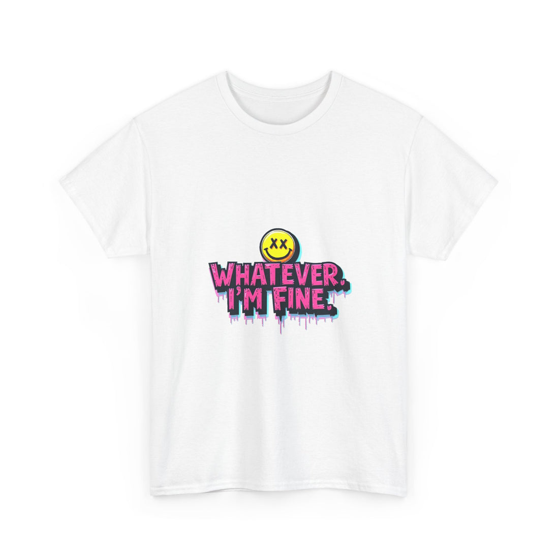 'Whatever I’m Fine' T-Shirt