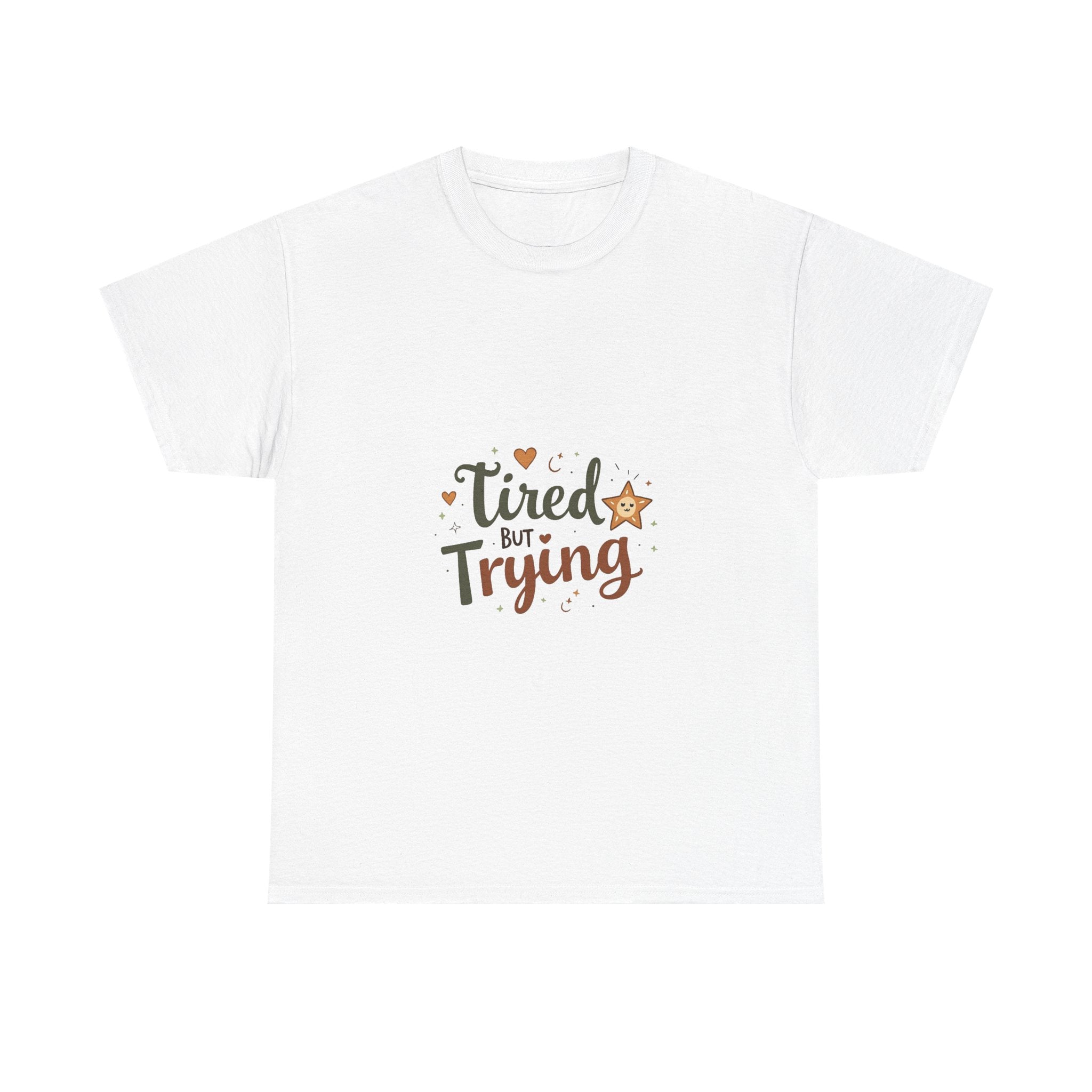 "Tired But Trying" Inspirational Comfort T-Shirt