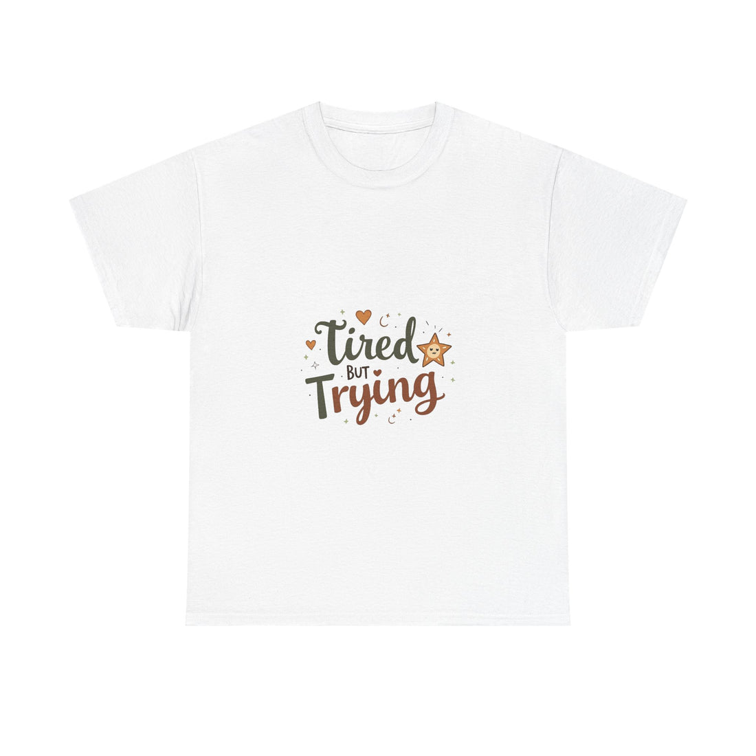"Tired But Trying" Inspirational Comfort T-Shirt