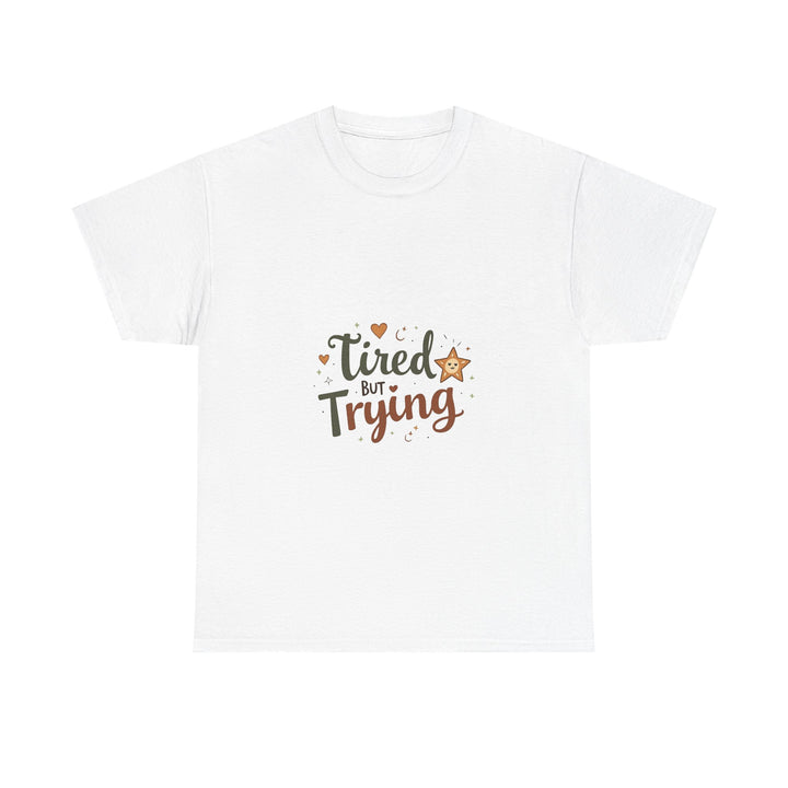 "Tired But Trying" Inspirational Comfort T-Shirt